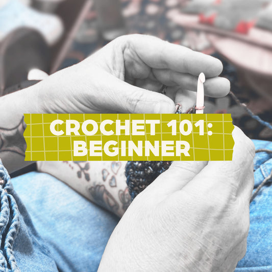 Crochet 101: Beginner Fundamentals