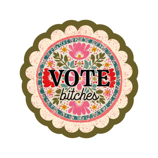 Vote Bitches High Quality Vinyl Sticker